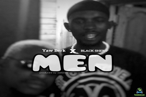 Yaw Berk - Men ft Black Sherif