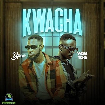 Ypee - Kwacha ft Yaw Tog