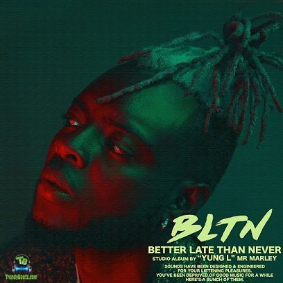 Download Yung L Better Late Than Never (BLTN) Album mp3