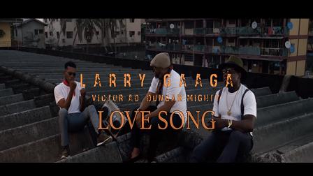 Larry Gaaga - Love Song (Video) ft Duncan Mighty & Victor AD